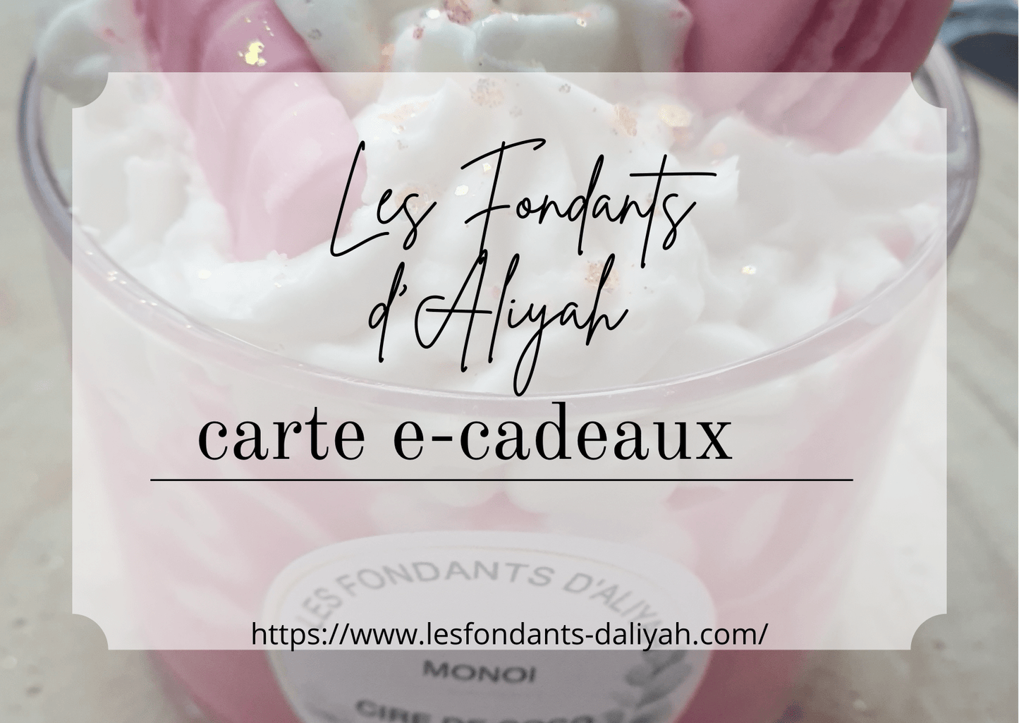 CARTE CADEAU - Les Fondants d'Aliyah - Fondants parfumés
